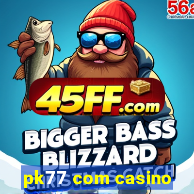 pk77 com casino